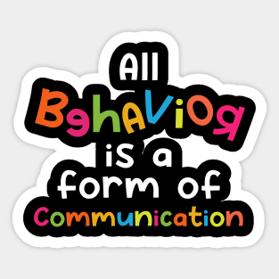 All Behavior Is A Form of Communication Sticker